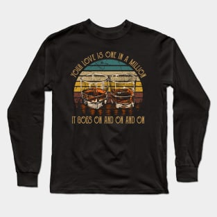 Your Love Is One In A Million It Goes On And On And On Country Music Whiskey Cups Long Sleeve T-Shirt